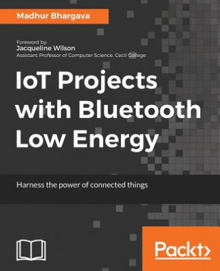 Kniha IoT Projects with Bluetooth Low Energy Madhur Bhargava