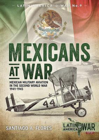 Kniha Mexicans at War Santiago A. Flores