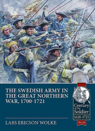 Könyv Swedish Army of the Great Northern War, 1700-1721 Lars Ericson Wolke