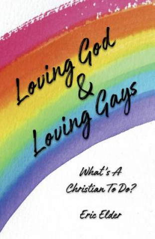 Book Loving God & Loving Gays: What's a Christian to Do? Eric Elder