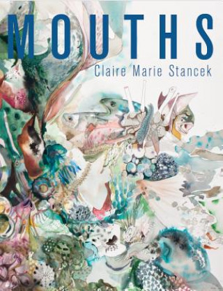 Knjiga MOUTHS Claire Marie Stancek