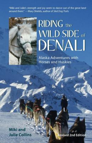 Kniha Riding the Wild Side of Denali: Alaska Adventures with Horses and Huskies Julie Collins
