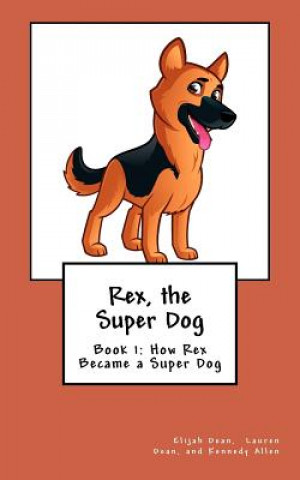Könyv Rex, the Super Dog Elijah Dean
