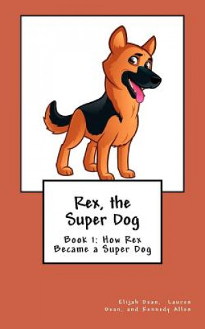 Knjiga Rex, the Super Dog Elijah Dean