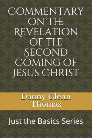 Carte Commentary on the Revelation of the Second Coming of Jesus Christ Danny G. Thomas