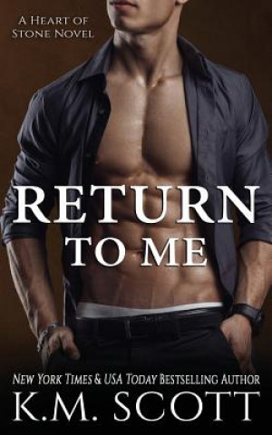 Carte Return to Me (Heart of Stone #6) K. M. Scott