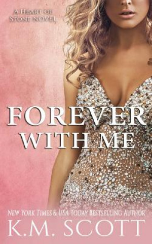Kniha Forever with Me (Heart of Stone #7) K. M. Scott
