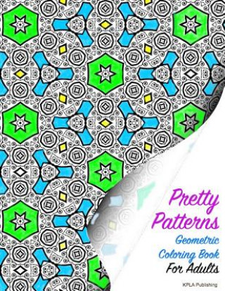 Carte Pretty Patterns Geometric Coloring Book for Adults Kpla Publishing