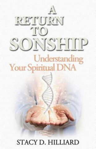 Carte A Return to Sonship: Understanding Your Spiritual DNA Stacy D. Hilliard