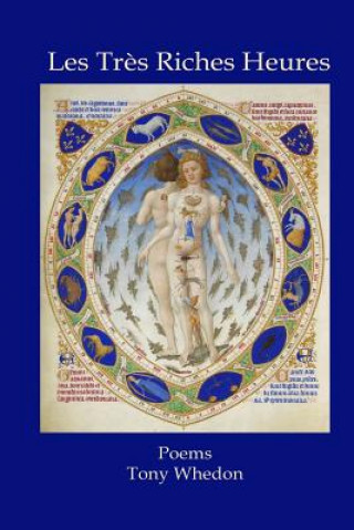 Carte Les Tres Riches Heures: Poems Tony Whedon
