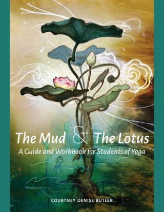 Livre The Mud & the Lotus: A Guide and Workbook for Students of Yoga Courtney Denise Butler