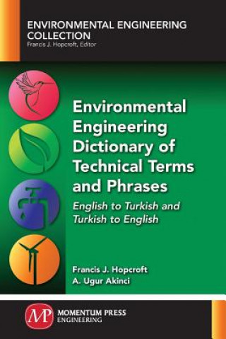 Kniha Environmental Engineering Dictionary of Technical Terms and Phrases: English to Turkish and Turkish to English Francis J. Hopcroft