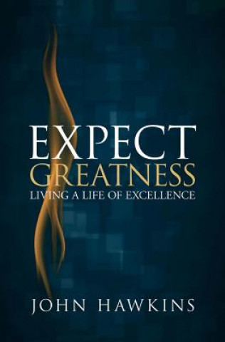 Książka Expect Greatness: Living a Life of Excellencevolume 1 John Hawkins