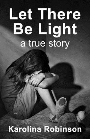 Kniha Let There Be Light: A True Story Karolina Robinson