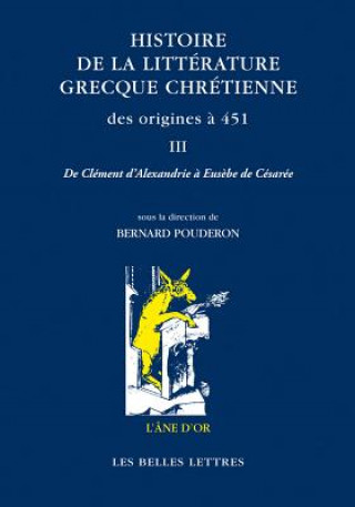 Książka Histoire de la Litterature Grecque Chretienne Des Origines a 451, T. III: de Clement D'Alexandrie a Eusebe de Cesaree 