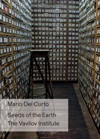Carte Mario del Curto: Seeds of the Earth: The Vavilov Institute Mario Del Curto