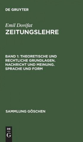 Könyv Zeitungslehre, Band 1, Theoretische und rechtliche Grundlagen. Nachricht und Meinung. Sprache und Form Emil Dovifat
