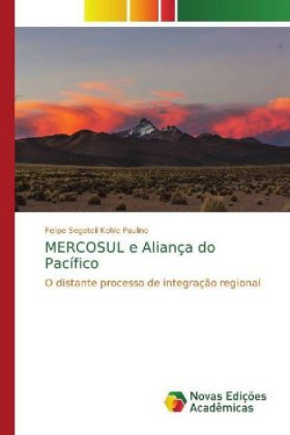 Książka MERCOSUL e Aliança do Pacífico Felipe Segateli Kohle Paulino