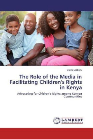 Kniha The Role of the Media in Facilitating Children's Rights in Kenya Claire Gatheru