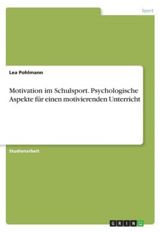 Kniha Motivation im Schulsport. Psychologische Aspekte für einen motivierenden Unterricht Lea Pohlmann