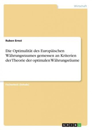 Kniha Die Optimalität des Europäischen Währungsraumes gemessen an Kriterien der Theorie der optimalen Währungsräume Ruben Ernst