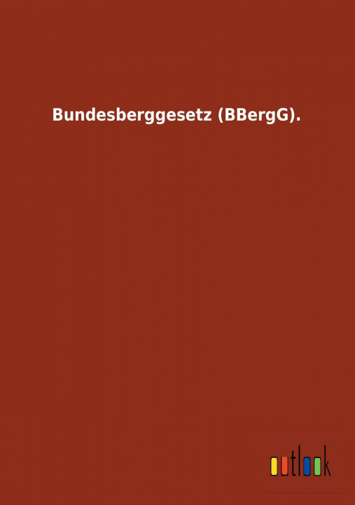 Libro Bundesberggesetz (BBergG) Ohne Autor