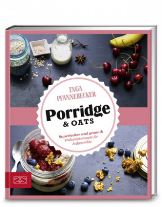 Könyv Just Delicious - Porridge & Oats Inga Pfannebecker