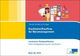 Kniha Kaufmann/-frau für Büromanagement - Lerntrainer Wahlqualifikation - Auftragssteuerung und -koordination Claudia Schulte zur Surlage