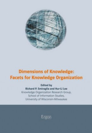 Carte Dimensions of Knowledge: Facets for Knowledge Organization Richard P. Smiraglia