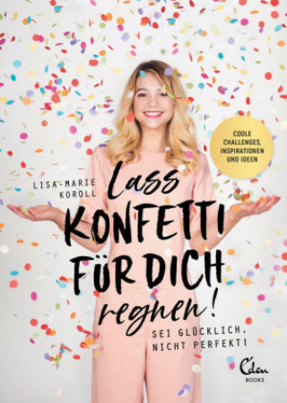 Kniha Lass Konfetti für dich regnen Lisa-Marie Koroll