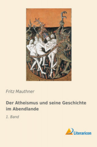 Kniha Der Atheismus und seine Geschichte im Abendlande Fritz Mauthner