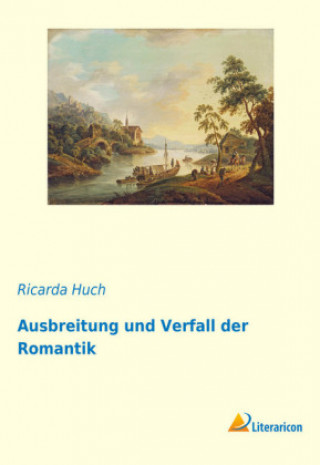 Książka Ausbreitung und Verfall der Romantik Ricarda Huch