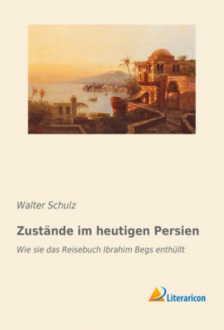 Book Zustände im heutigen Persien Walter Schulz