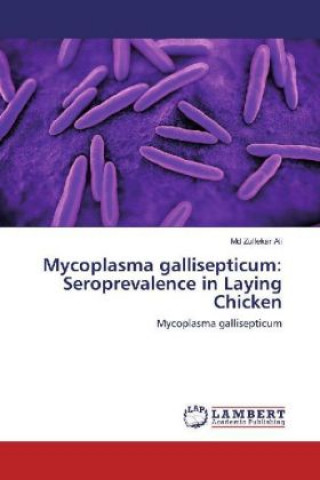 Könyv Mycoplasma gallisepticum: Seroprevalence in Laying Chicken Md Zulfekar Ali