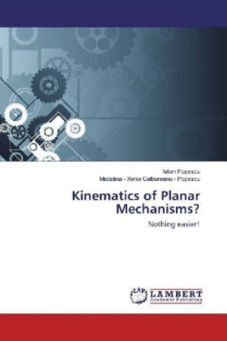 Kniha Kinematics of Planar Mechanisms? Nothing easier! Iulian Popescu