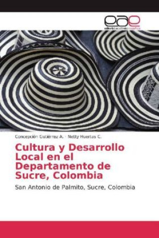 Książka Cultura y Desarrollo Local en el Departamento de Sucre, Colombia Concepción Gutiérrez A.