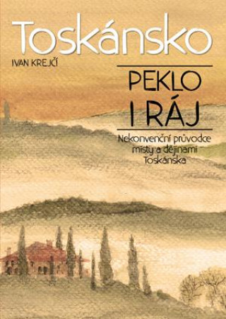 Kniha Toskánsko Peklo i ráj Ivan Krejčí
