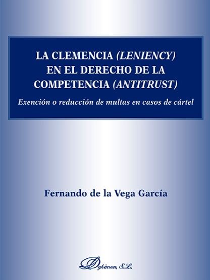 Carte La clemencia (leniency) en el derecho de la competencia (antitrust) : exención o reducción de multas en caso de cártel Fernando L. de la Vega García