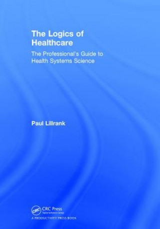 Kniha Logics of Healthcare Paul (Aalto University School of Science) Lillrank