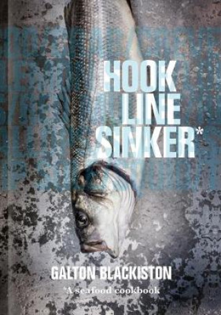 Carte Hook Line Sinker: A Seafood Cookbook Galton Blackiston