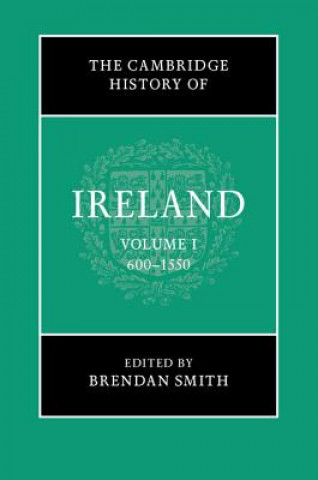 Könyv Cambridge History of Ireland: Volume 1, 600-1550 Brendan Smith