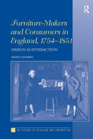 Könyv Furniture-Makers and Consumers in England, 1754-1851 AKIKO SHIMBO