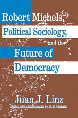 Carte Robert Michels, Political Sociology and the Future of Democracy JUAN LINZ