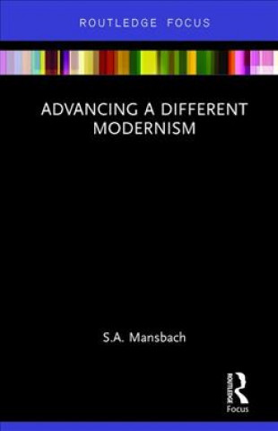 Kniha Advancing a Different Modernism S.A. (University of Maryland) Mansbach