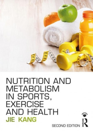 Kniha Nutrition and Metabolism in Sports, Exercise and Health KANG