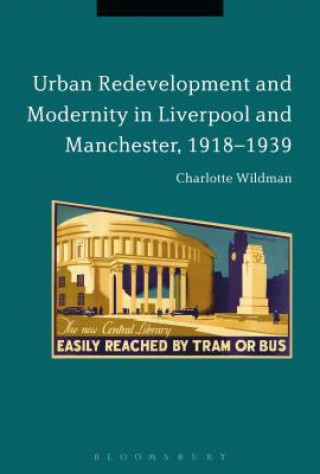 Buch Urban Redevelopment and Modernity in Liverpool and Manchester, 1918-1939 Wildman