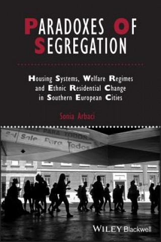 Kniha Paradoxes of Segregation - Housing Systems, Welfare Regimes and Ethnic Residential Change in Southern European Cities Sonia Arbaci