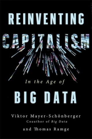 Kniha Reinventing Capitalism in the Age of Big Data Viktor Mayer-Schonberger