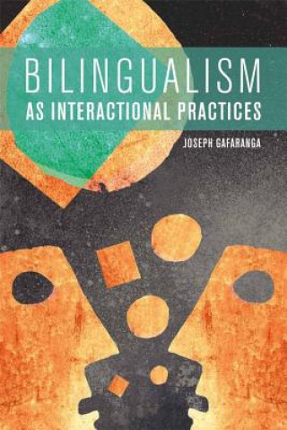 Kniha Bilingualism as Interactional Practices GAFARANGA  JOSEPH