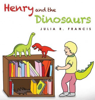 Kniha Henry and the Dinosaurs Julia R. Francis